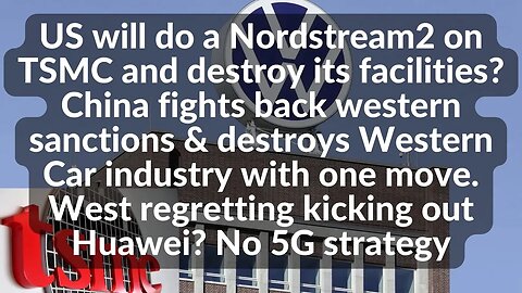 US will do a Nordstream2 on TSMC, China fights back western sanctions & destroys Petrol Car industry