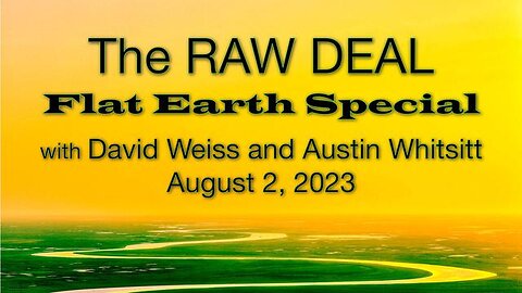 The Raw Deal ＂Flat Earth Special＂ (2 Aug 2023) with David Weiss and Austin Whitsitt