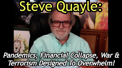 Steve Quayle: Pandemics, Financial Collapse, War & Terrorism Designed To Overwhelm!!!