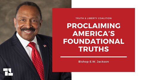 Bishop E.W. Jackson on Truth and Liberty: Proclaiming America’s Foundational Truths