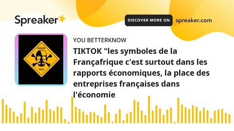 TIKTOK "les symboles de la Françafrique c'est surtout dans les rapports économiques, la place des en