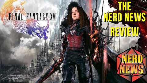 Final Fantasy 16 - Strong mixed feeling A Nerd News Review