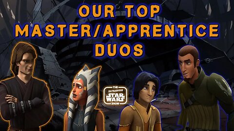 Master & Apprentice: Our Top Iconic Duos in Star Wars! - LSR #197