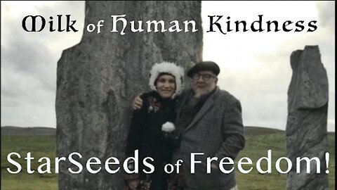 StarSeeds of Freedom! "Milk of Human Kindness"