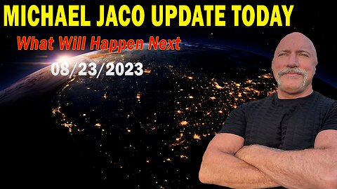 Michael Jaco Update Today Aug 23, 2023: "Will There Be A 2024 Election? Was There Even One On 2020?"