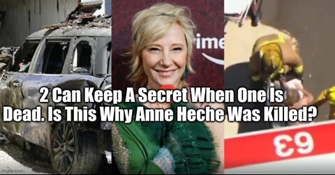 2 Can Keep A Secret When One Is Dead. Is This Why Anne Heche Was Killed?