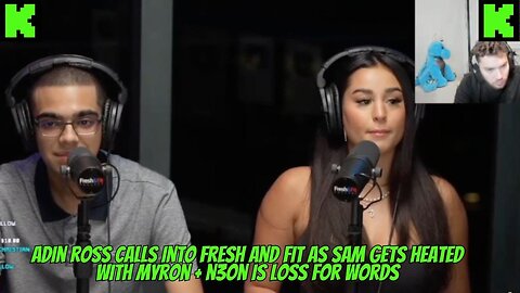 N3ON AND SAM ON FRESH AND FIT PODCAST + ADIN CALLS + MYRON GOES IN ON HER #kickstreaming #n3on #adin