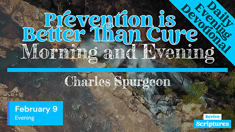 February 9 Evening Devotional | Prevention is Better Than Cure | Morning & Evening by C.H. Spurgeon