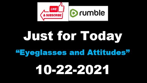 Just for Today - Eyeglasses and attitudes - 10-11-2021