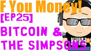 F You Money! [E25] Bitcoin & The Simpsons!!!🤣🚀