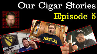 Our Cigar Stories (Episode 5)