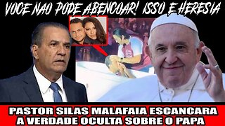 PASTOR SILAS MALAFAIA ESCANCARA A VERDADE OCULTA SOBRE O PAPA