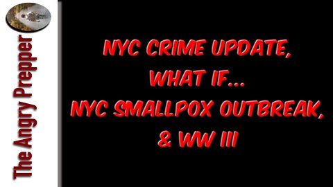 NYC Crime Update, What If... NYC Smallpox Outbreak, & WW 3?