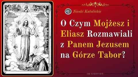 O Czym Mojżesz i Eliasz Rozmawiali z Panem Jezusem na Górze Tabor? | 06 Sierpień