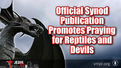 06 Nov 23, Jesus 911: Official Synod Publication Promotes Praying for Reptiles and Devils