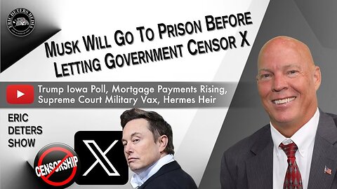 Musk Will Go To Prison Before Letting Government Censor X | Eric Deters Show