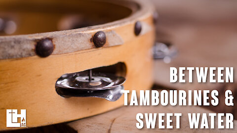 Between Tambourines & Sweet Water