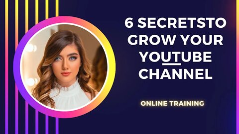 6 SecretsTo Grow Your YouTube Channel