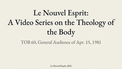 Theology of the Body Audience 60 | Le Nouvel Esprit Commentary on TOB