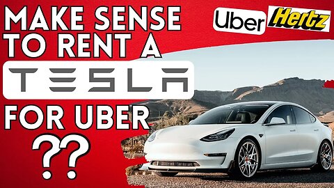Does It Make Sense To Rent A Tesla Through Uber/Hertz To Drive Uber?!