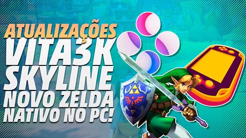 Atualização GIGANTESCA no SKYLINE, VITA3K ANDROID com PROGRESSO INSANO e novo ZELDA nativo no PC!