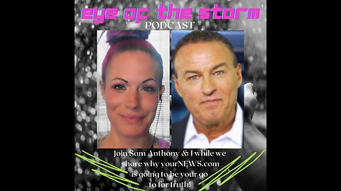 Eye of the STORM Podcast S1 E28 - 01/03/24 with Sam Anthony Presiden/CEO of yourNEWS