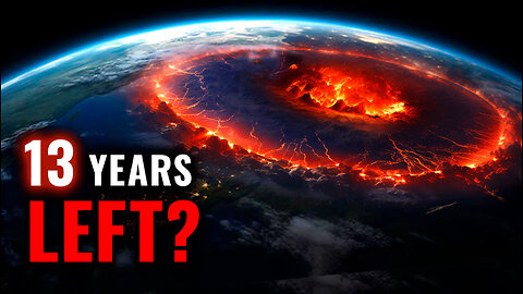 What If EARTH Has 13 YEARS Left?