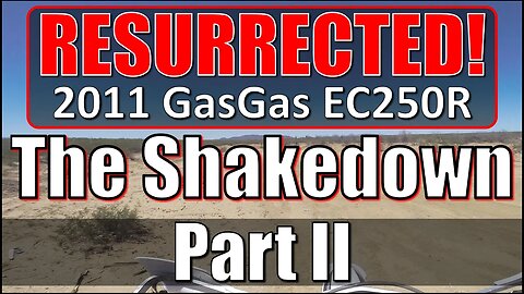 RESURRECTED! - The Shakedown Ride - Part II - 2011 GasGas EC250R