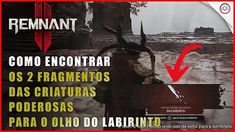 Remnant 2, Como encontrar os 2 Segmentos das criaturas poderosas para o olho do labirinto