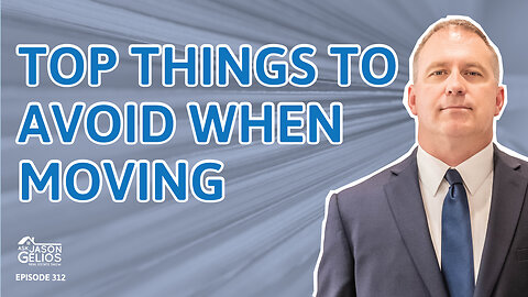 Top Things To Avoid When Moving | Ep. 312 AskJasonGelios Show