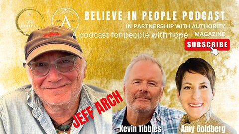 EP. 46: BELIEVE IN PEOPLE. Meet Jeff Arch
