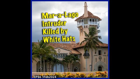 EP86: Mar-a-Lago Intruder Killed by White Hats