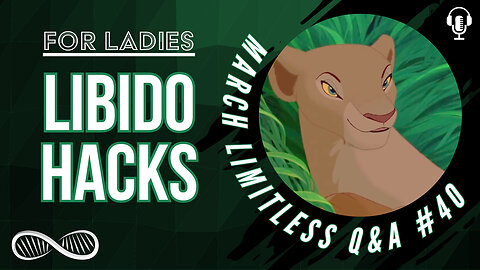 10 libido hacks for ladies, breaking out of a mental rut & more 🎙️ March Limitless Q&A #40