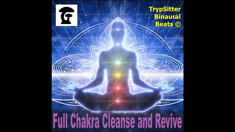 Full Chakra Cleanse and Revive TrypSitter Binaural Beats #ohm frequency