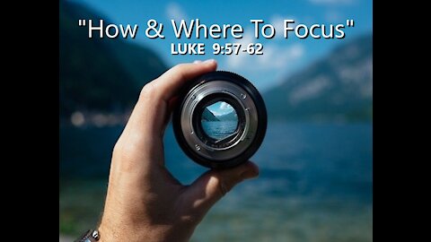 7-4-21 MESSAGE - "How And Where To Focus"