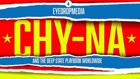 CHY-NA - The Deep-State Globalists Worldwide Evil Playbook