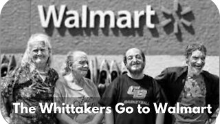 Whittaker Family Goes to Walmart