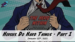 January 22, 2023: The Hero Within - Heroes Do Hard Things - Part 1 (Pastor Steve Cassell)