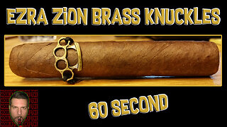 60 SECOND CIGAR REVIEW - Ezra Zion Brass Knuckles