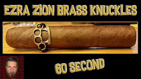60 SECOND CIGAR REVIEW - Ezra Zion Brass Knuckles