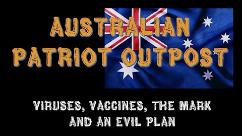 OzPatriotOutpost - Viruses, Vaccines, The Mark & An Evil Plan