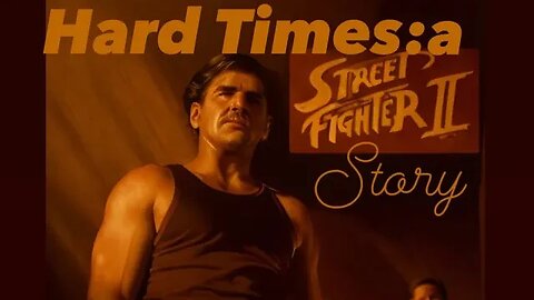 HARD TIMES A STREET FIGHTER ORIGINS STORY