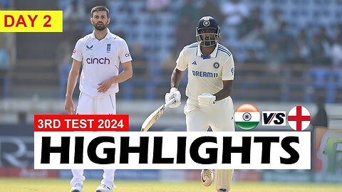 India Vs England 3rd Test Match DAY 2 Highlights 2024