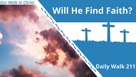 Will He Find Faith? | Daily Walk 211