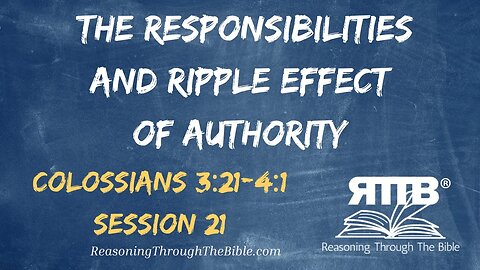 The Responsibilities and Ripple Effect of Authority || Colossians 3:21-4:1 || Session 21