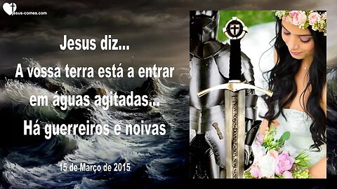 A vossa terra está a entrar em águas agitadas… Há guerreiros e noivas ❤️ Letra de Amor de Jesus