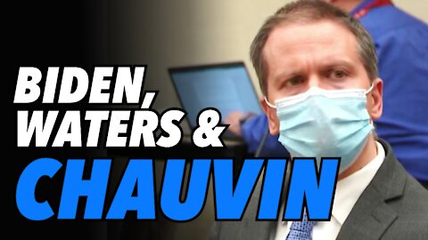 Chauvin guilty on all counts. Maxine Waters & US President cross dangerous line