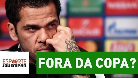 Fora da Copa? ENTENDA o SOFRIMENTO de DANIEL ALVES!