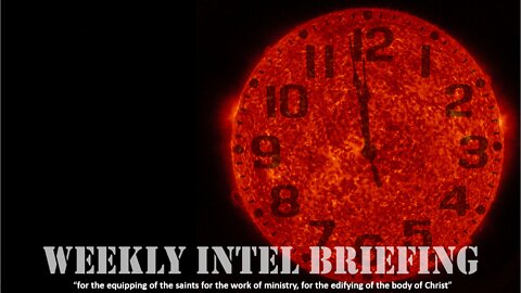 WEEKLY INTEL BRIEFING --- 2022 MAR 20 --- Pastor Wayne Cash