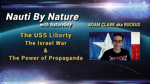 Adam Clark (Ruckus) | The USS Liberty, The Israel War & The Power of Propaganda